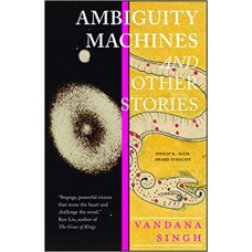 Ambiguity Machines: and Other stories ( Vandana Singh )